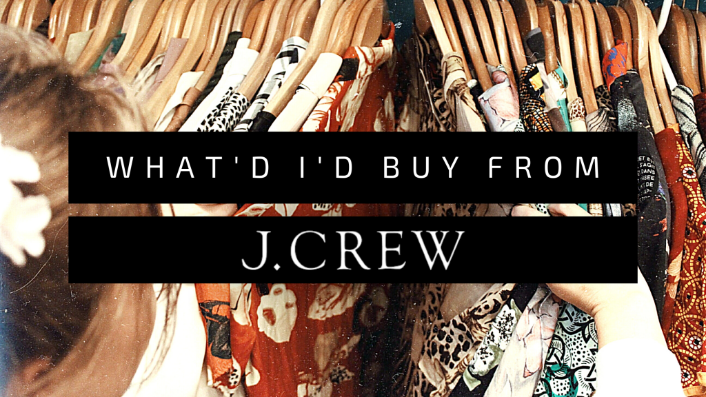 What I’d Buy At J. Crew Right Now