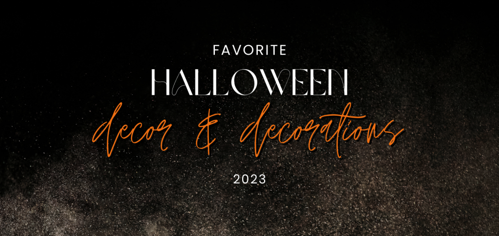 Favorite Halloween Decor + Decorations 2023